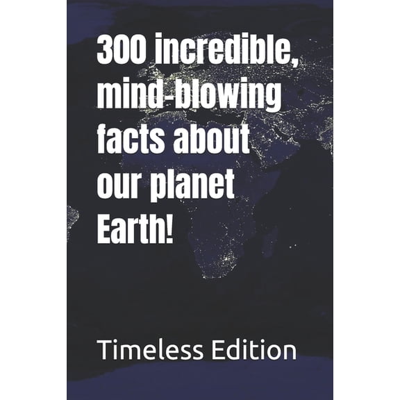 300 incredible, mind-blowing facts about our planet Earth!, (Paperback)