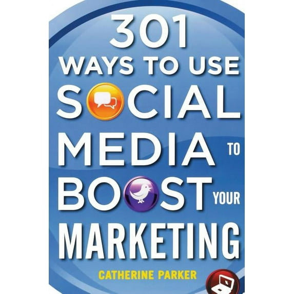 301 Ways to Use Social Media To Boost Your Marketing Paperback 0071739041 9780071739047 Catherine Parker
