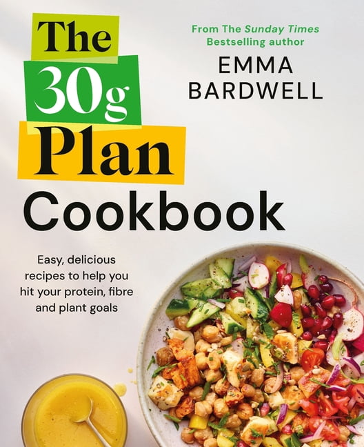 The 30g Plan Cookbook: Easy, Delicious Recipes That Hit Your Protein, Fibre and Plant Goals to Lose Weight and Feel Grea, (Paperback)