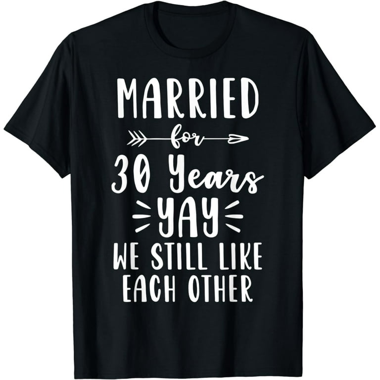 Anniversary Gift 30th - 30 Years Wedding Marriage T-Shirt Anniversary Gift 30th - 30 Years Wedding Marriage T-Shirt