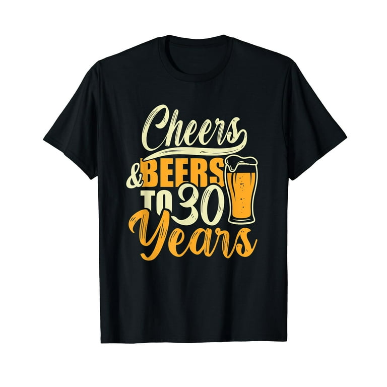 Cheers And Beers To 30 Years Shirt - Funny 30th Birthday Tee Cheers And Beers To 30 Years Shirt - Funny 30th Birthday Tee