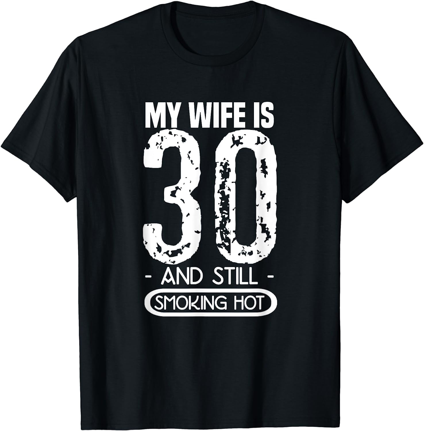 30th Birthday My Wife Is 30 And Still Smoking Hot T-Shirt - Walmart.com