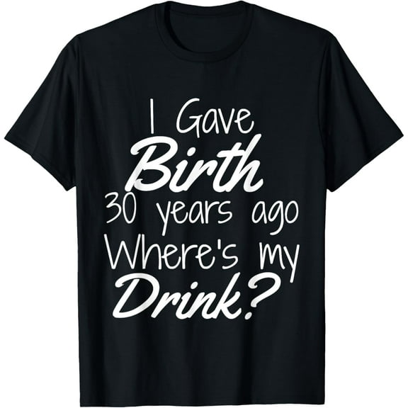 30th Birthday Shirt Mom Son Daughter 30 Year Old Gift Drink T-Shirt100% cotton