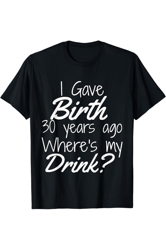 30th Birthday Shirt Mom Son Daughter 30 Year Old Gift Drink T-Shirt