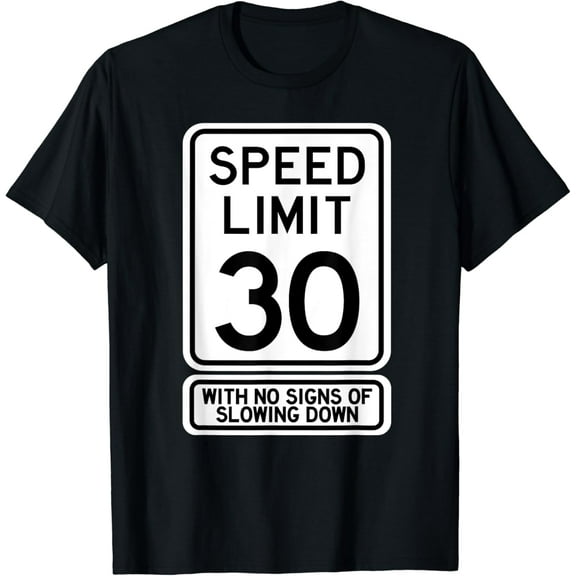 30th Birthday Speed Limit Sign Funny 30 Year Old Mens Womens T-Shirt