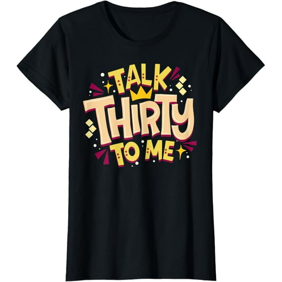30th Birthday Talk 30 To Me Funny Turning Thirty Bday Pun T-Shirt