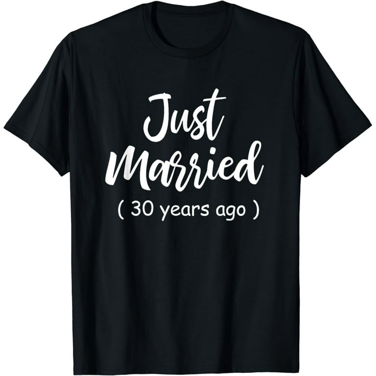 30th Wedding Anniversary T-Shirt - Just Married 30 Years Ago 30th Wedding Anniversary T-Shirt - Just Married 30 Years Ago