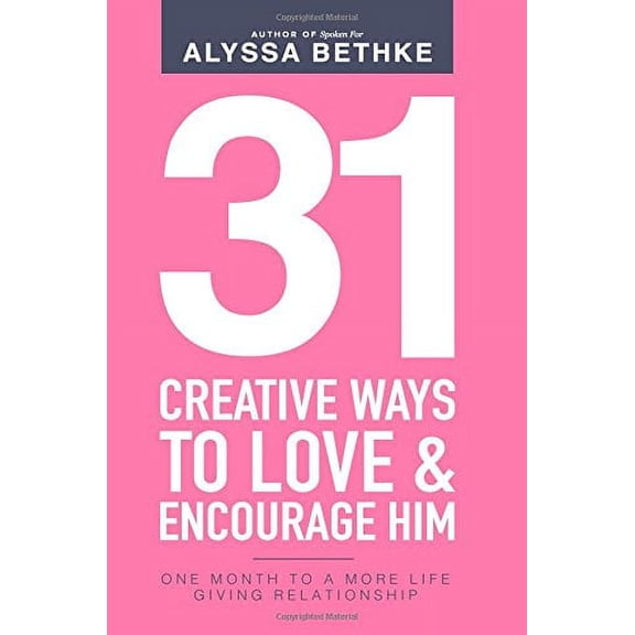 Pre-Owned 31 Creative Ways To Love & Encourage Him: One Month To a More Life Giving Relationship: Volume 2 (31 Day Challenge) Paperback