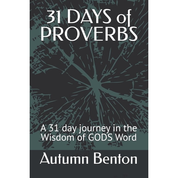 31 DAYS of PROVERBS: A 31 day journey in the Wisdom of GODS Word, (Paperback)