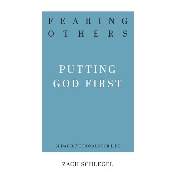 31-Day Devotionals for Life Fearing Others: Putting God First, (Paperback)