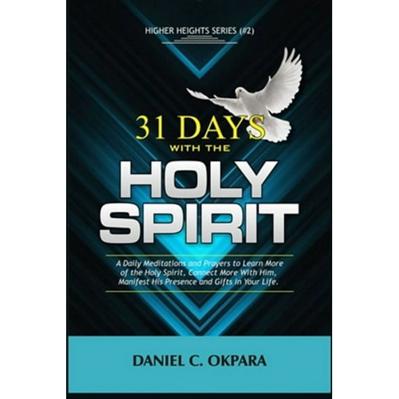 31 Days With the Holy Spirit: A Daily Meditations and Prayers to Learn More of the Holy Spirit, Connect More With Him, and Manifest His Presence and
