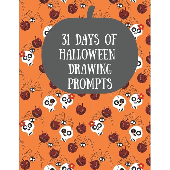 31 Days of Halloween Drawing Prompts : Celebrate All Hallows Eve with this Halloween Drawing Prompts book (Paperback)