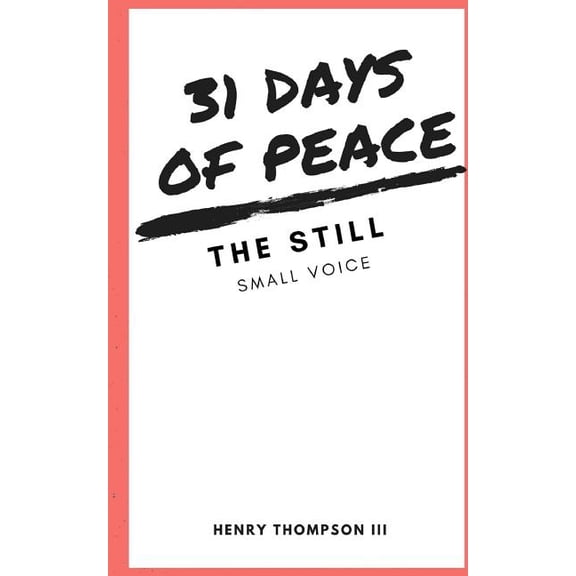 31 Days of Peace:: The Still Small Voice Paperback 1985280191 9781985280199 Mr. Henry L Thompson III
