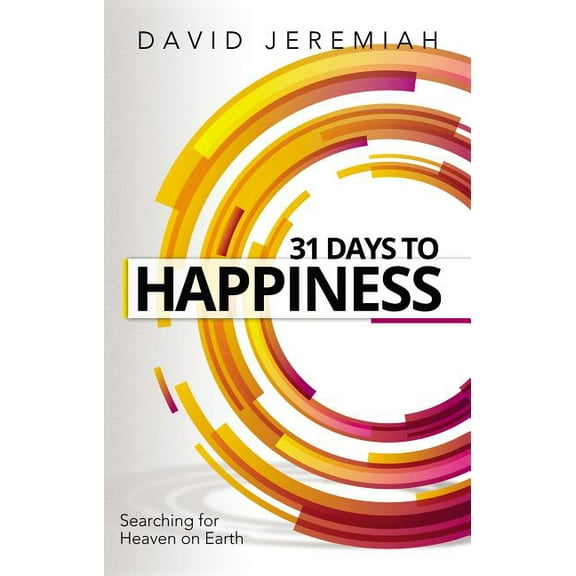 31 Days to Happiness: How to Find What Really Matters in Life, (Paperback)