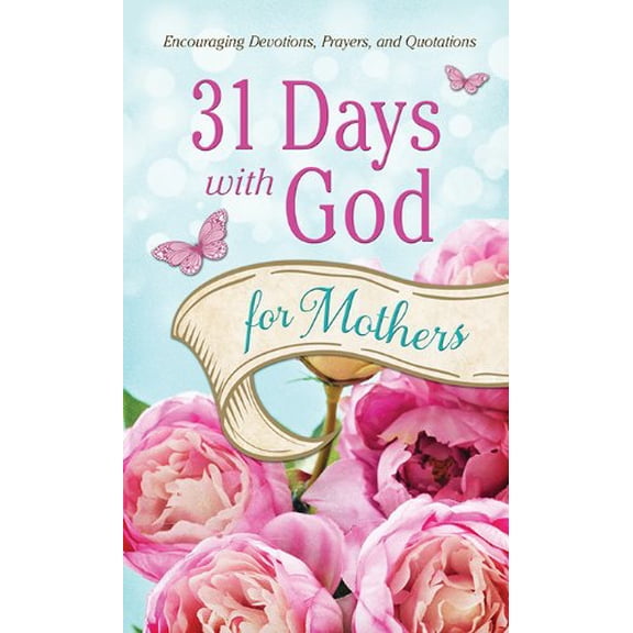 Pre-Owned 31 Days with God for Mothers: Encouraging Devotions, Prayers, and Quotations (Paperback) 1624168833 9781624168833