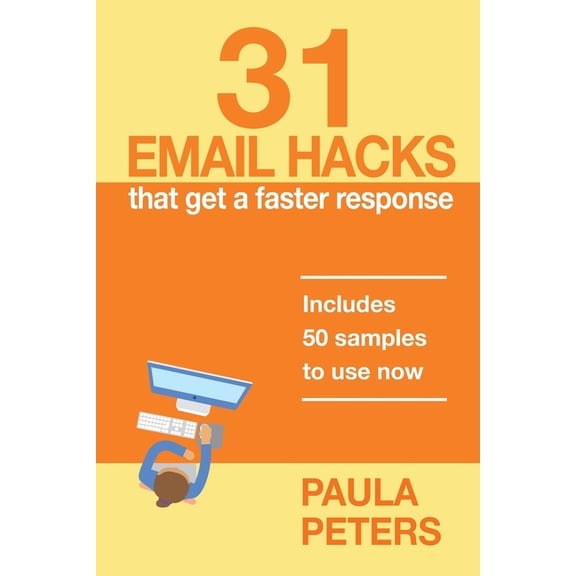 31 Email Hacks That Get a Faster Response: Includes 50 samples to use now (Paperback)