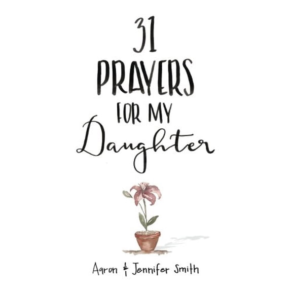 Pre-Owned 31 Prayers for My Daughter: Seeking God (Paperback) by Jennifer Smith, Aaron Smith