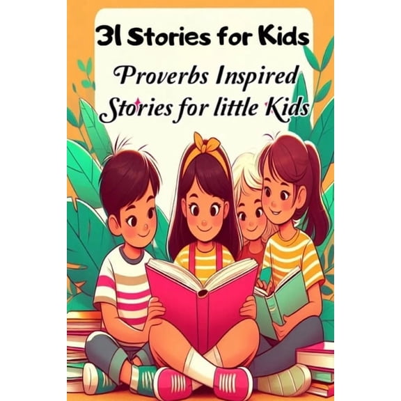 31 Stories for Kids: Proverbs Inspired Stories for little Kids, (Paperback)