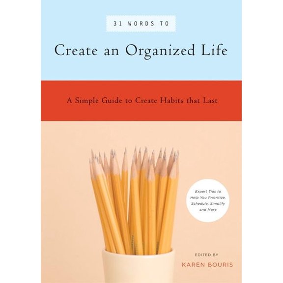 Pre-Owned 31 Words to Create an Organized Life: A Simple Guide to Create Habits That Last a Expert Tips to Help You Prioritize, Schedule, Simplify, and More (Paperback) 1930722605 9781930722606