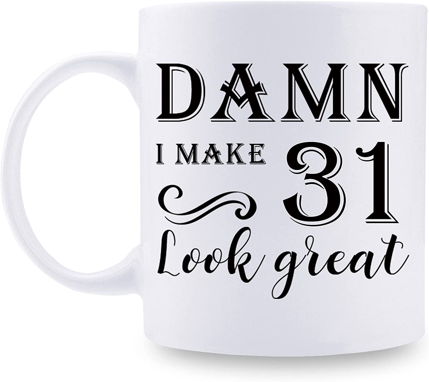 31st Birthday Gifts for Women Men - Damn I Make 31 Look Great Mug - 31 ...