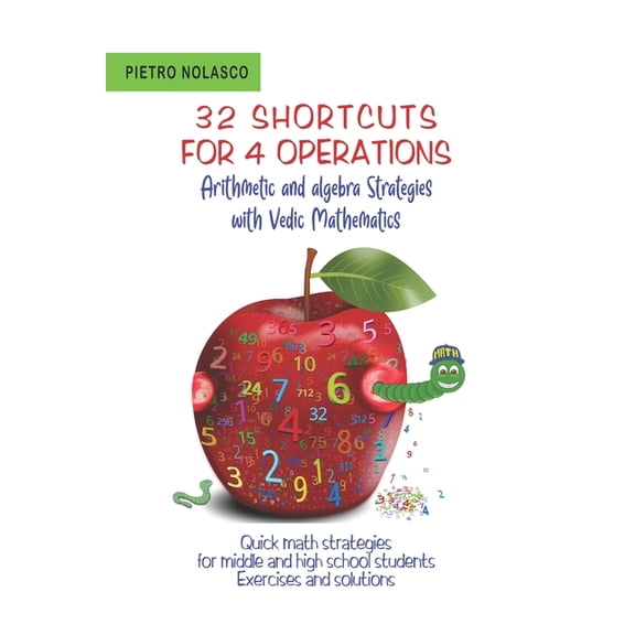 32 SHORTCUTS FOR FOUR OPERATIONS Arithmetic and algebra Strategies with Vedic Mathematics: Quick math strategies for middle and high school students Exercises and solutions (Paperback)