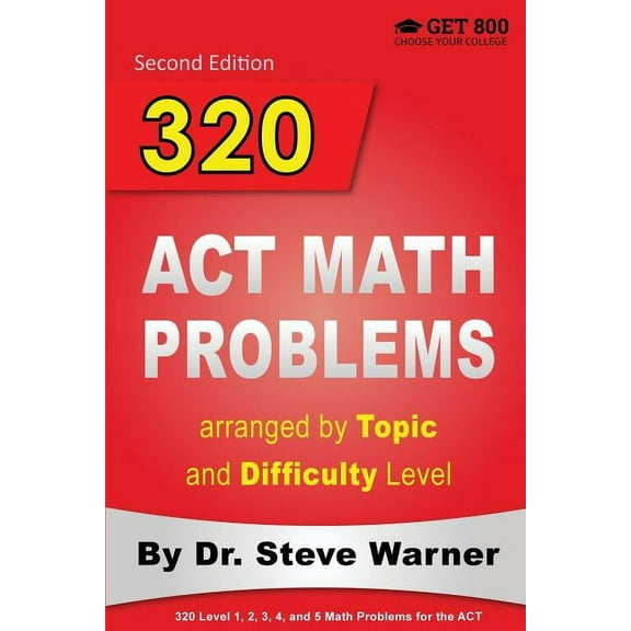 320 ACT Math Problems arranged by Topic and Difficulty Level, 2nd Edition: 160 ACT Questions with Solutions, 160 Additio, (Paperback)