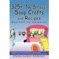 thumbnail image 1 of 325+ No Stress Soap Crafts and Recipes: Beginner to Advanced (Paperback) by Alyssa Leiann Anderson, 1 of 1