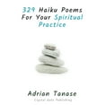thumbnail image 1 of 329 Haiku Poems For Your Spiritual Practice  Paperback  1650035721 9781650035727 Adrian Tanase, 1 of 1