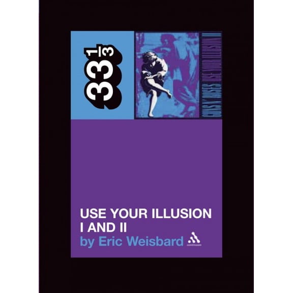 Pre-Owned 33 1/3 Guns N' Roses: Use Your Illusion I and II, Book 41, (Paperback)