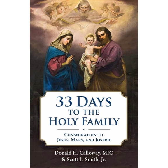 33 Days to the Holy Family: Consecration to Jesus, Mary, and Joseph, (Paperback)
