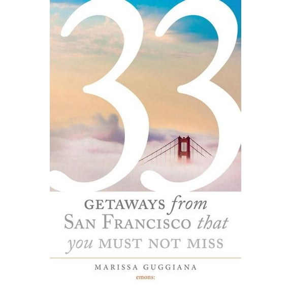 33 Getaways from San Francisco That You Must Not Miss (Paperback)