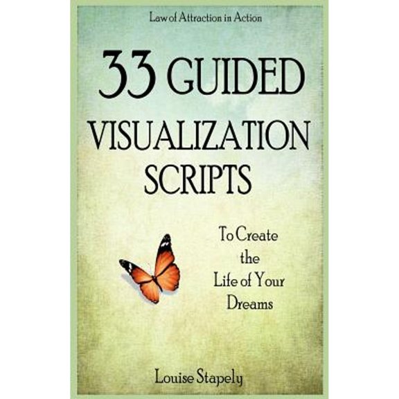 Pre-Owned 33 Guided Visualization Scripts to Create the Life of Your Dreams (Paperback) 150081234X 9781500812348