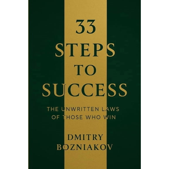 33 Steps To Success, The Unwritten Laws of Those Who Win: Timeless Principles, Mental Models & Proven Habits to Win in W, (Paperback)