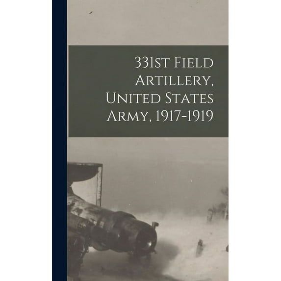 331st Field Artillery, United States Army, 1917-1919 (Hardcover)