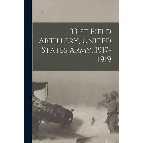 331st Field Artillery, United States Army, 1917-1919, (Paperback)