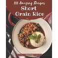 thumbnail image 1 of 333 Amazing Short Grain Rice Recipes: Greatest Short Grain Rice Cookbook of All Time, (Paperback), 1 of 1