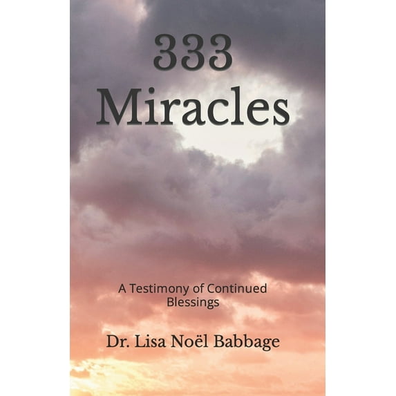 333 Miracles: A Testimony of Continued Blessings, (Paperback)
