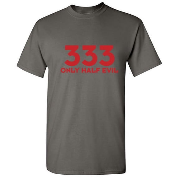 333 Only Half Evil Sarcastic Adult Humor Graphic Tees Numeric Anniversary Gift Apparel For Men Holiday Lover Funny T Shirt