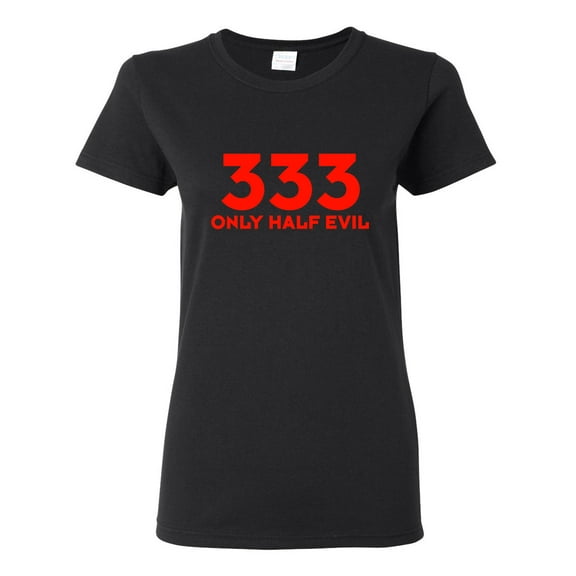 333 Only Half Evil Sarcastic Novelty Gift Idea Adult Humor Funny Women's Casual Tees