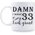thumbnail image 1 of 33rd Birthday Gifts for Women Men - Damn I Make 33 Look Great Mug - 33 Year Old Present Ideas for Wife, Husband, Sisters, Brothers, Friends, Coworkers - 11 oz Coffee Mug, 1 of 6