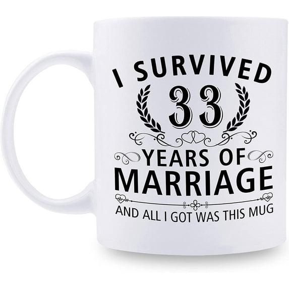 33rd Wedding Anniversary Mugs for Couple Husband Wife - I Survived 33 Years of Marriage and All I Got Was This Mug - 33 Year Anniversary 11 oz Coffee Mug for Him Her