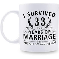 33rd Wedding Anniversary Mugs for Couple Husband Wife - I Survived 33 Years of Marriage and All I Got Was This Mug - 33 Year Anniversary 11 oz Coffee Mug for Him Her