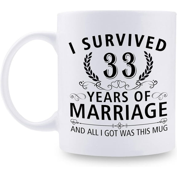 33rd Wedding Anniversary Mugs for Couple Husband Wife - I Survived 33 Years of Marriage and All I Got Was This Mug - 33 Year Anniversary 11 oz Coffee Mug for Him Her