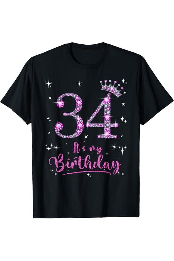 34 It's My Birthday 34 Years Old 34th Birthday Women Gift T-Shirt