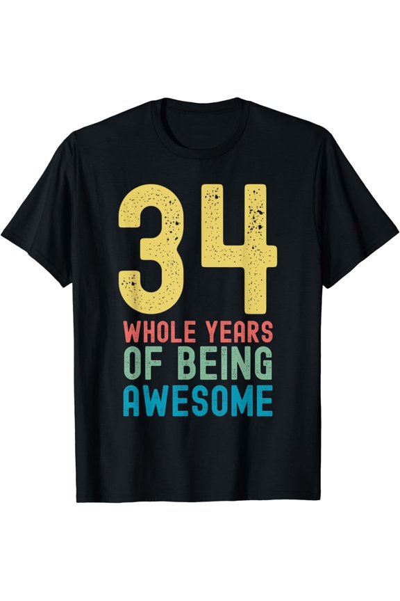 34 Whole Years of Being Awesome, Awesome 34 Year Old T-Shirt