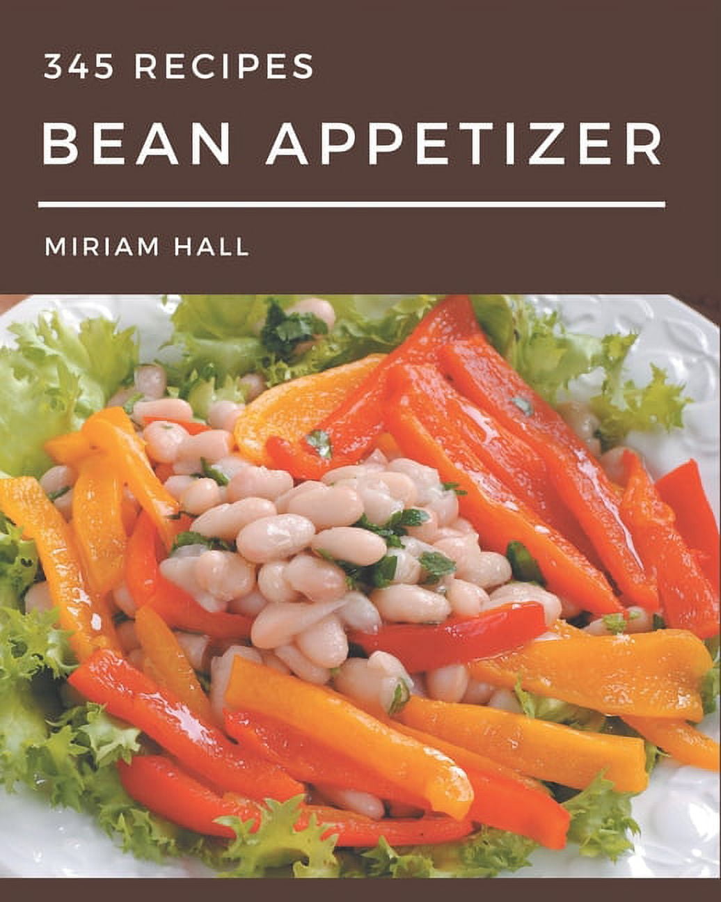 345 Bean Appetizer Recipes A Bean Appetizer Cookbook You Will Need