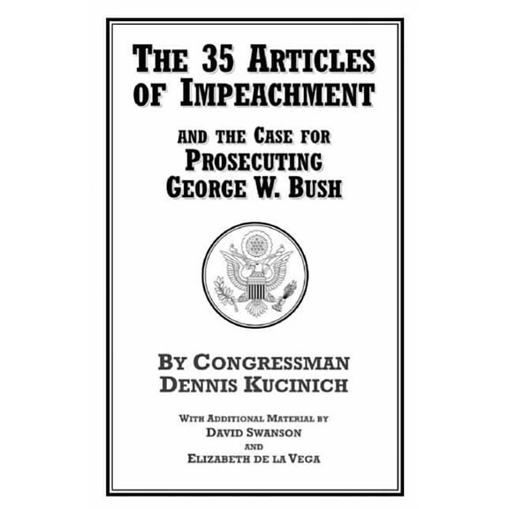 The 35 Articles of Impeachment and the Case for Prosecuting George W. Bush (Paperback)
