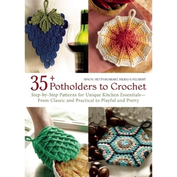 Pre-Owned 35+ Potholders to Crochet: Step-By-Step Patterns for Unique Kitchen Essentials-From Classic and Practical to Playful and Pretty (Paperback) 1570767076 9781570767074