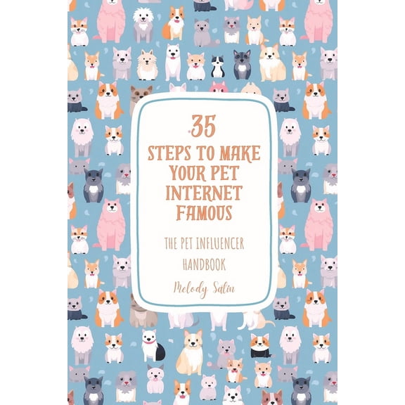 35 Steps to Make Your Pet Internet Famous : The Pet Influencer Handbook (Paperback)