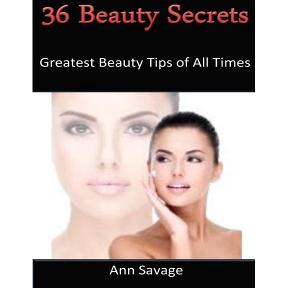 36 Beauty Secrets: Greatest Beauty Tips Of All Time (Paperback)
